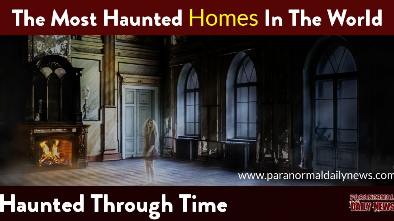 The Most Haunted Homes In The World