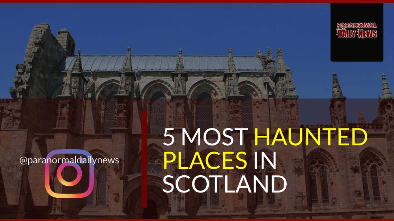 The Five Most Haunted Places In Scotland Have Been Named!