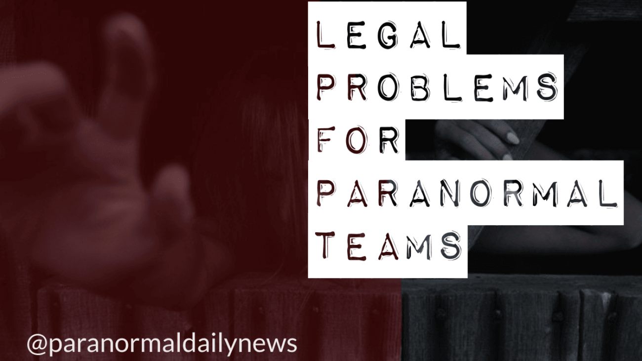Legal Problems Faced By Paranormal Investigators