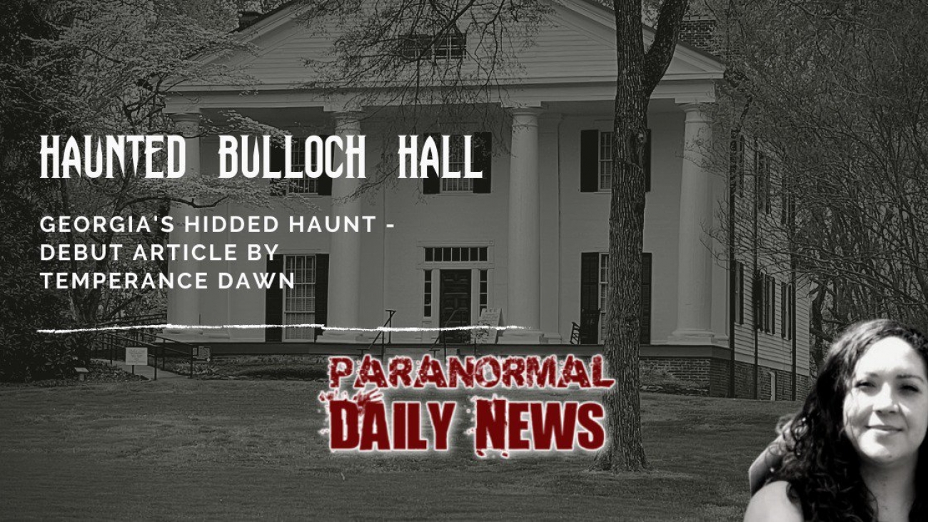 Bulloch Hall- A Hidden Haunt Within Roswell, Georgia